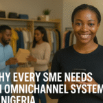Why Every SME Needs an Omnichannel System in Nigeria Omnichannel system in Nigeria